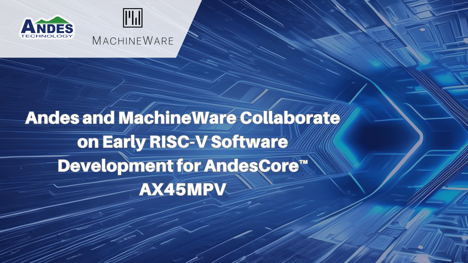 Read more about the article Andes and MachineWare Collaborate on Early RISC-V Software Development for AndesCore™ AX45MPV