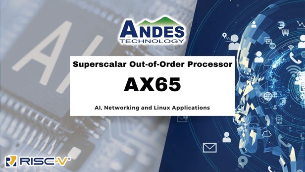 Read more about the article Andes Announces General Availability of the New RISC-V Out-Of-Order Superscalar Multicore Processor, the AndesCore™ AX65