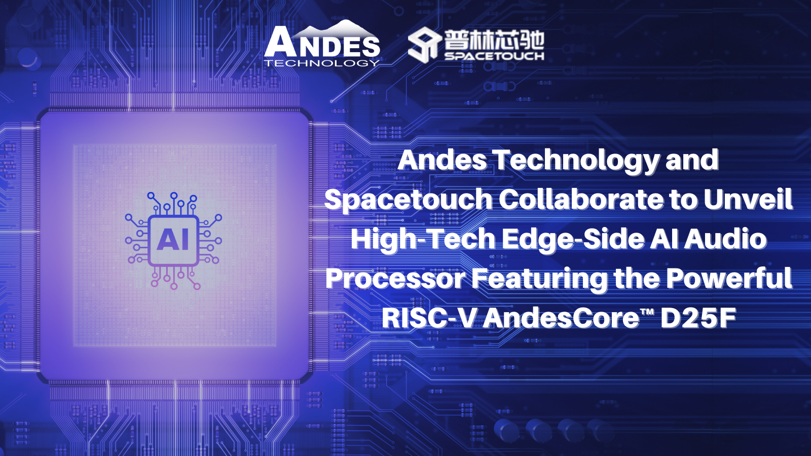 Read more about the article Andes Technology and Spacetouch Collaborate to Unveil High-Tech Edge-Side AI Audio Processor Featuring the Powerful RISC-V AndesCore™ D25F